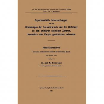 Experimentelle Untersuchungen über die Beziehungen der Grosshirnrinde und der Netzhaut zu den primären optischen Zentren besonders zum Corpus geniculatum externum