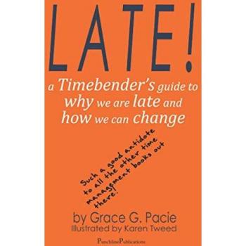 Late!: A Timebender’s Guide to Why We Are Late and How We Can Change