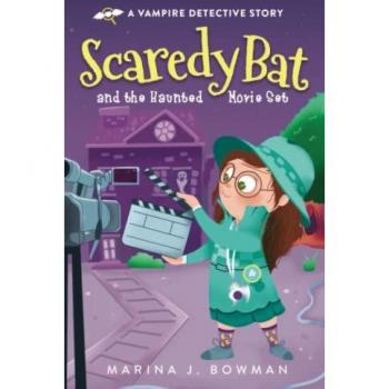Bowman, Marina J.: Scaredy Bat and the Haunted Movie Set