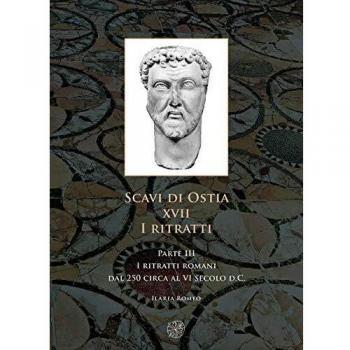 Scavi di Ostia. XVII. I ritratti. Vol. 3: ritratti romani dal 250 circa al VI secolo d.C., I.