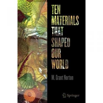 Norton, M. Grant: Ten Materials That Shaped Our World