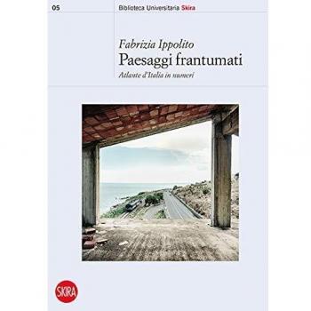 Paesaggi frantumati. Atlante d'Italia in numeri