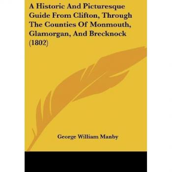 A Historic and Picturesque Guide from Clifton, Through the Counties of Monmouth, Glamorgan, and Brecknock (1802)