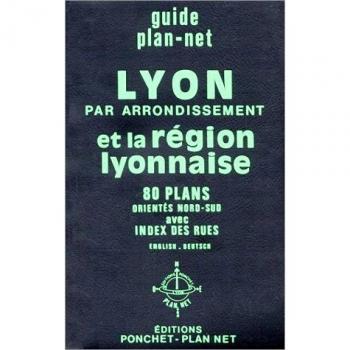 Lyon par arrondissement et la région lyonnaise : 80 Plans orientés Nord-Sud (Plan Net)