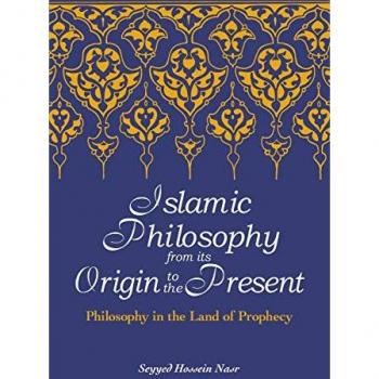 Islamic Philosophy from Its Origin to the Present: Philosophy in the Land of Prophecy (Suny Series in Islam)