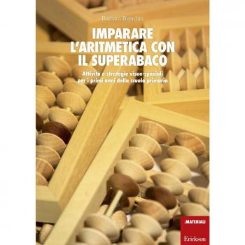 Imparare l'aritmetica con il superabaco. Attività e strategie visuo-spaziali per i primi anni della scuola primaria. Con gadget