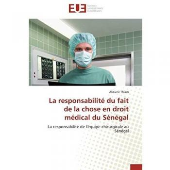 La responsabilité du fait de la chose en droit médical du Sénégal: La responsabilité de l'équipe chirurgicale au Sénégal