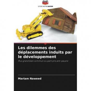 Les dilemmes des déplacements induits par le développement: Plus grand bien commun ou parti pris anti-pauvre