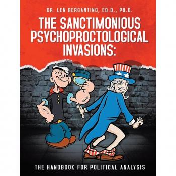 Len Bergantino Ed. D. Ph. D.: The Sanctimonious Psychoproctological Invasions
