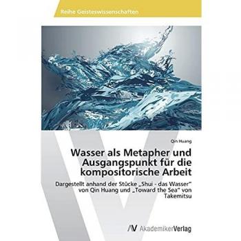 Wasser als Metapher und Ausgangspunkt für die kompositorische Arbeit: Dargestellt anhand der Stücke „Shui