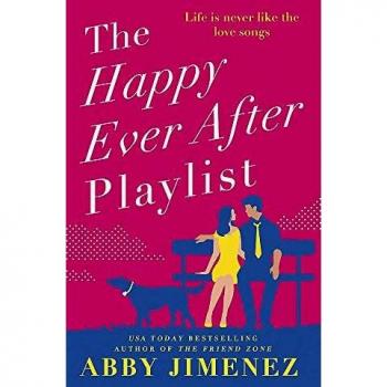 Abby Jimenez The Happy Ever After Playlist: 'Full Of Fierce Humour And Fiercer Heart' Casey Mcquiston, New York Times Bestselling Author Of Red, White & Royal Blue