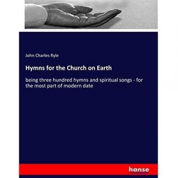 Hymns for the Church on Earth: being three hundred hymns and spiritual songs