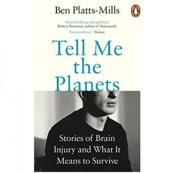 Tell Me the Planets: Stories of Brain Injury and What It... by Platts-Mills, Ben