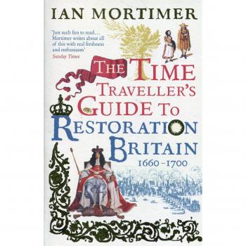 The Time Traveller's Guide to Restoration Britain: Life in the Age of Samuel Pepys, Isaac Newton and The Great Fire of London