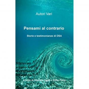 Pensami al contrario. Storie e testimonianze di DSA