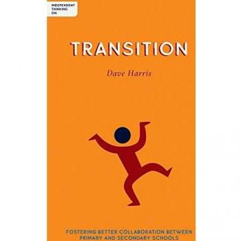 Independent Thinking on Transition: Fostering better collaboration between primary and secondary schools