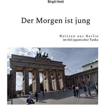 Der Morgen ist jung : Notizen aus Berlin im Stil japanischer Tanka