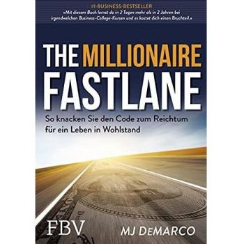 The Millionaire Fastlane: So knacken Sie den Code zum Reichtum für ein Leben in Wohlstand