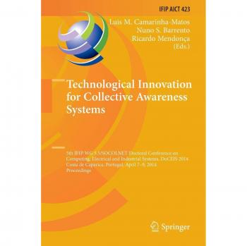 Technological Innovation for Collective Awareness Systems: 5th IFIP WG 5.5/SOCOLNET Doctoral Conference on Computing, Electrical and Industrial ... and Communication Technology, Band 423)