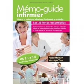 Mémo-guide infirmier : Sciences et techniques infirmières, fondements et méthodes. U.E 3.1 à 3.5 du nouveau programme