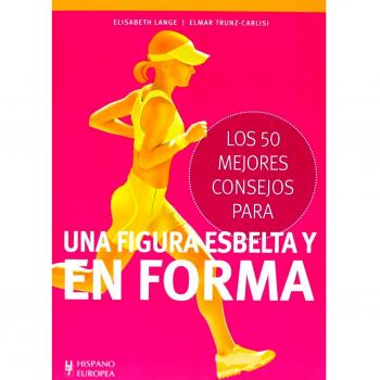 Los 50 mejores consejos para una figura esbelta y en forma