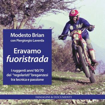 Eravamo fuoristrada. I ruggenti anni '60/70 dei «regolaristi» breganzesi, tra tecnica e passione. Ediz. illustrata