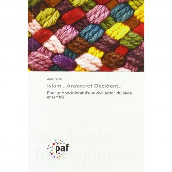 Islam , Arabes et Occident.: Pour une sociologie d'une civilisation du vivre ensemble