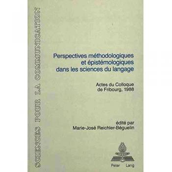 Perspectives méthodologiques et épistémologiques dans les sciences du langage: Actes du Colloque de