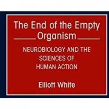 The End of the Empty Organism: Neurobiology and the Sciences of Human Action