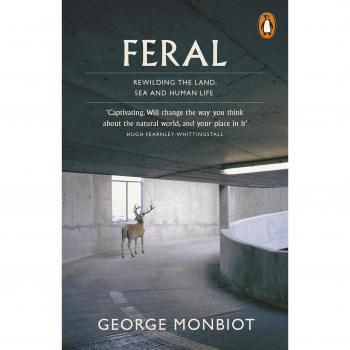 Feral: Searching for Enchantment on the Frontiers of Rewilding