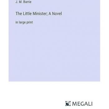 The Little Minister; A Novel: in large print