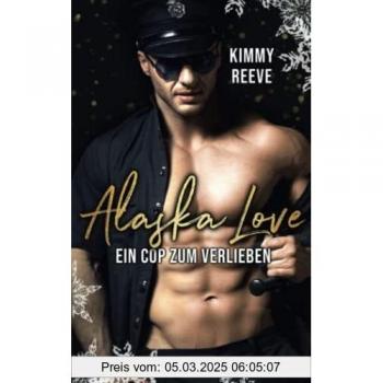 Kimmy Reeve Alaska Love: Ein Cop Zum Verlieben