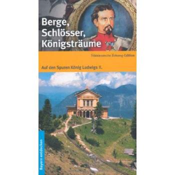 Berge, Schlösser, Königsträume: Auf den Spuren König Ludwigs II