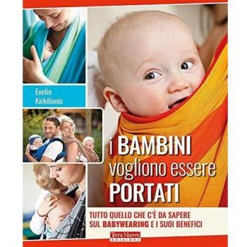 I bambini vogliono essere portati. Tutto quello che c'è da sapere sul babywearing e i suoi benefici