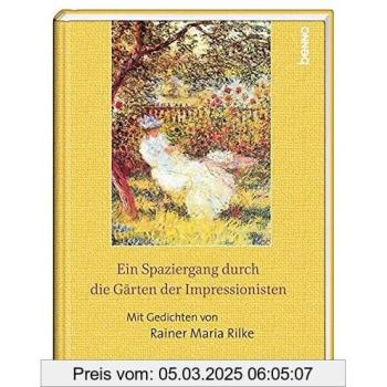 Ein Spaziergang durch die Gärten der Impressionisten: Mit Gedichten von Rainer Maria Rilke