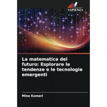 Kumari, Mina: La matematica del futuro: Esplorare le tendenze e le tecnologie emergenti