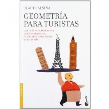 Geometría Para Turistas: Una Guía Para Disfrutar De 125 Maravillas Mundiales Y Descubrir Muchas Más