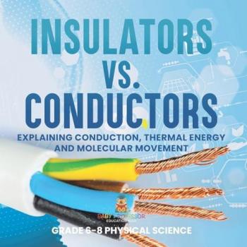 Insulators vs. Conductors | Explaining Conduction Thermal Energy and Molecular Movement | Grade 6-8 Physical Science