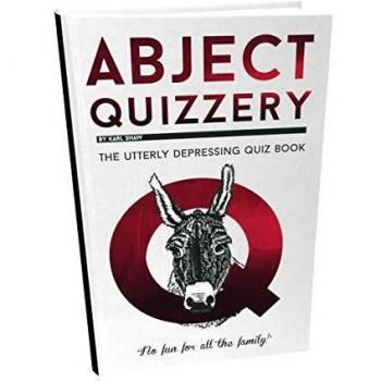 Abject Quizzery: The Utterly Depressing Quiz Book