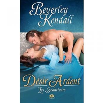 Beverley Kendall Les Séducteurs, Tome 2 : Désir Ardent