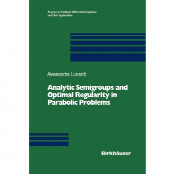 Analytic Semigroups and Optimal Regularity in Parabolic Problems