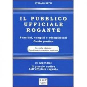 Il pubblico ufficiale rogante. Funzioni, compiti e adempimenti. Guida pratica