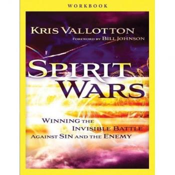 Spirit Wars Workbook Winning the Invisible Battle Against Sin and the Enemy by Kris Vallotton