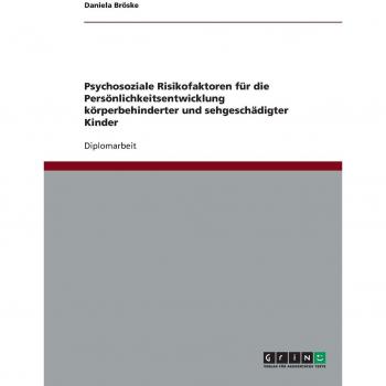 Psychosoziale Risikofaktoren fr die Pers”nlichkeitsentwicklung k”rperbehinderter und sehgesch„digter Kinder