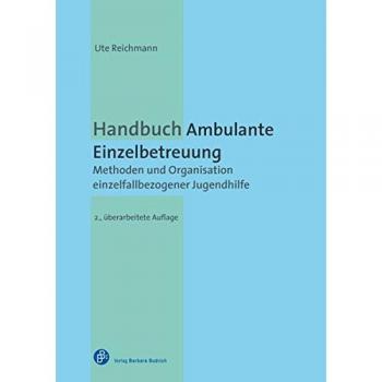 Handbuch Ambulante Einzelbetreuung: Methoden und Organisation einzelfallbezogener Jugendhilfe