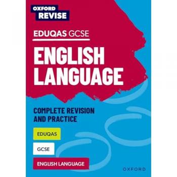 Oxford Revise Eduqas GCSE English Language Complete Revision and Practice by Julia Naughton