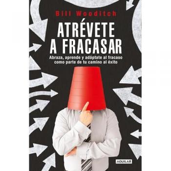 Atrévete a fracasar: Abraza, aprende y adáptate al fracaso como parte de tu camino al éxito (Tapa blanda).