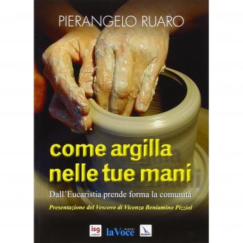 Come argilla nelle tue mani. Dall'eucaristia prende forma la comunità
