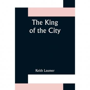Laumer, Keith: The King of the City