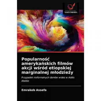 Popularno¿¿ ameryka¿skich filmów akcji w¿ród etiopskiej marginalnej m¿odzie¿y: Przypadek nieformalnych domów wideo w Addis Abebie